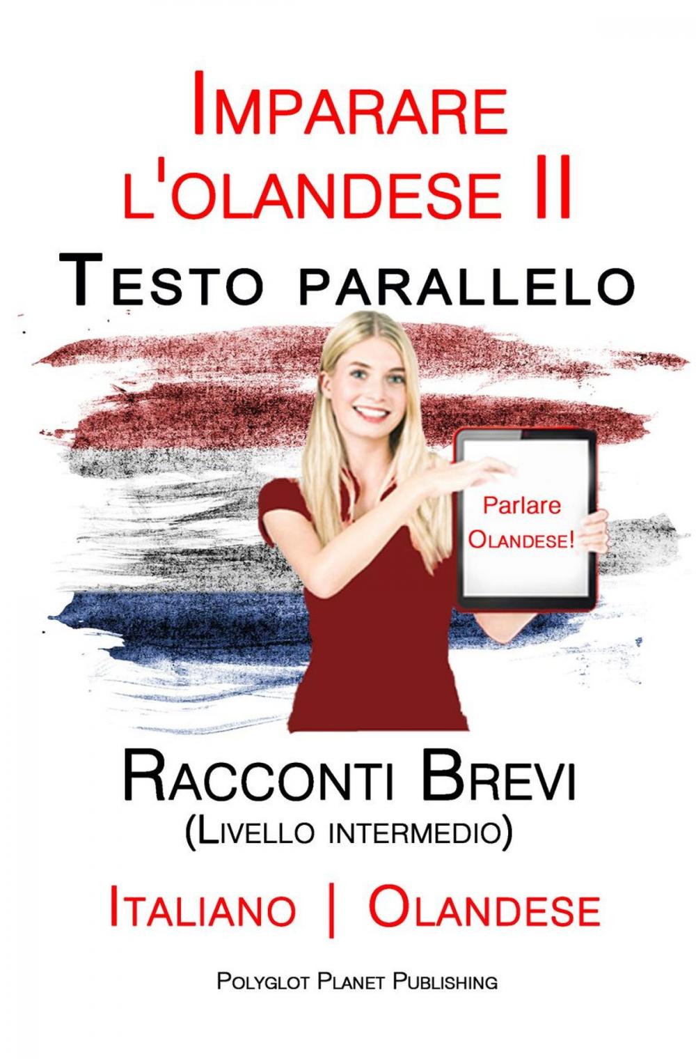 Big bigCover of Imparare l'olandese II - Testo parallelo - Racconti Brevi (Livello intermedio) Italiano - Olandese