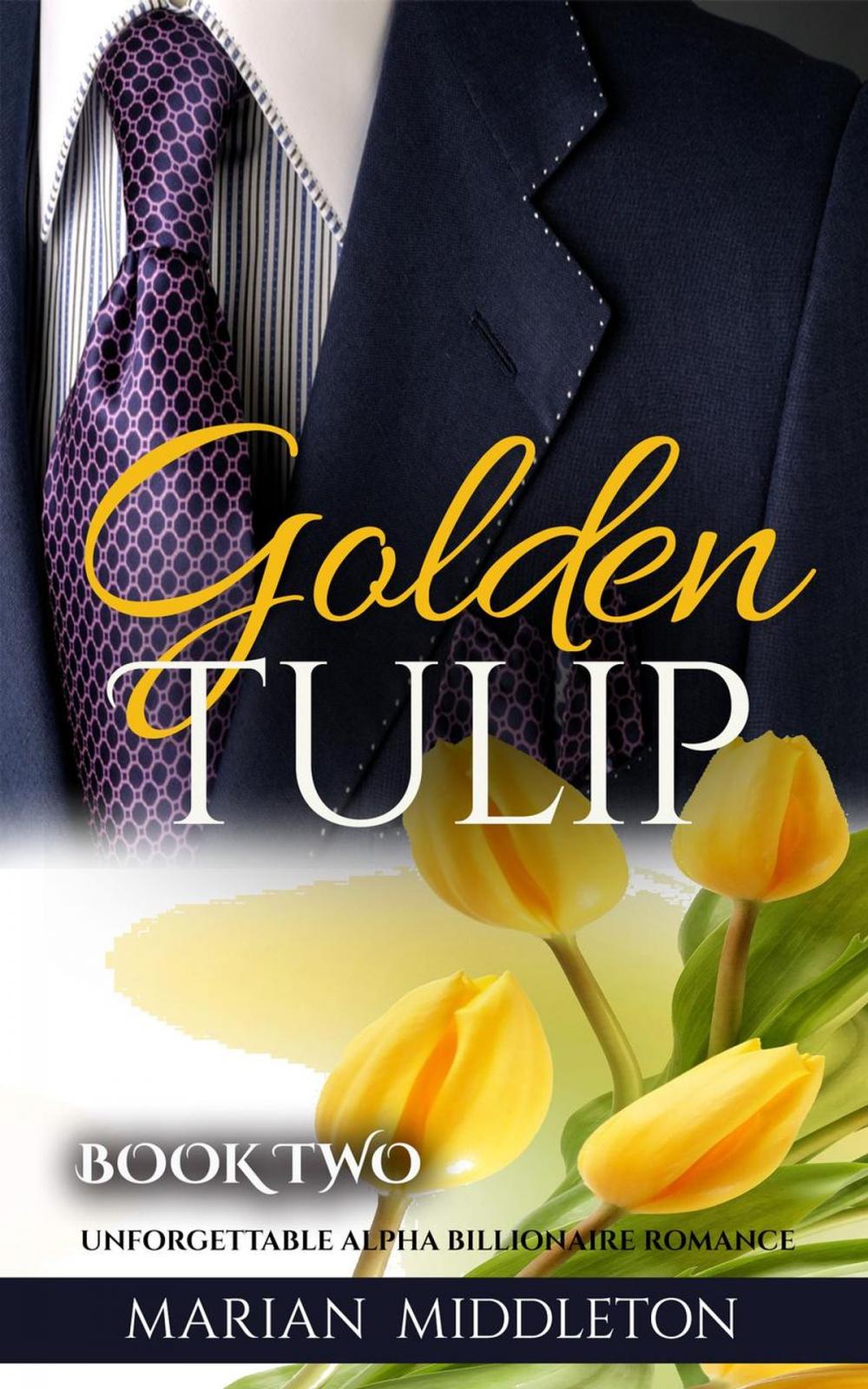 Big bigCover of Golden Tulip: Unforgettable Alpha Billionaire Romance (Book Two)