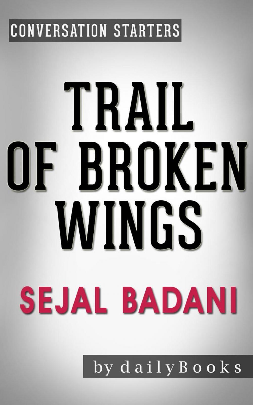 Big bigCover of Trail of Broken Wings: A Novel by Sejal Badani | Conversation Starters