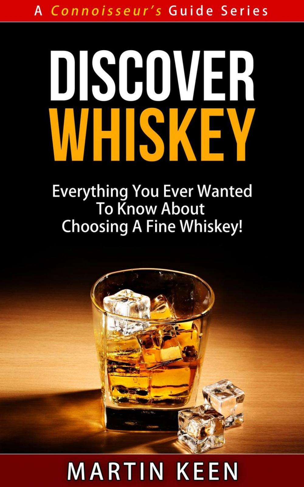 Big bigCover of Discover Whiskey - Everything You Ever Wanted To Know About Choosing A Fine Whiskey!