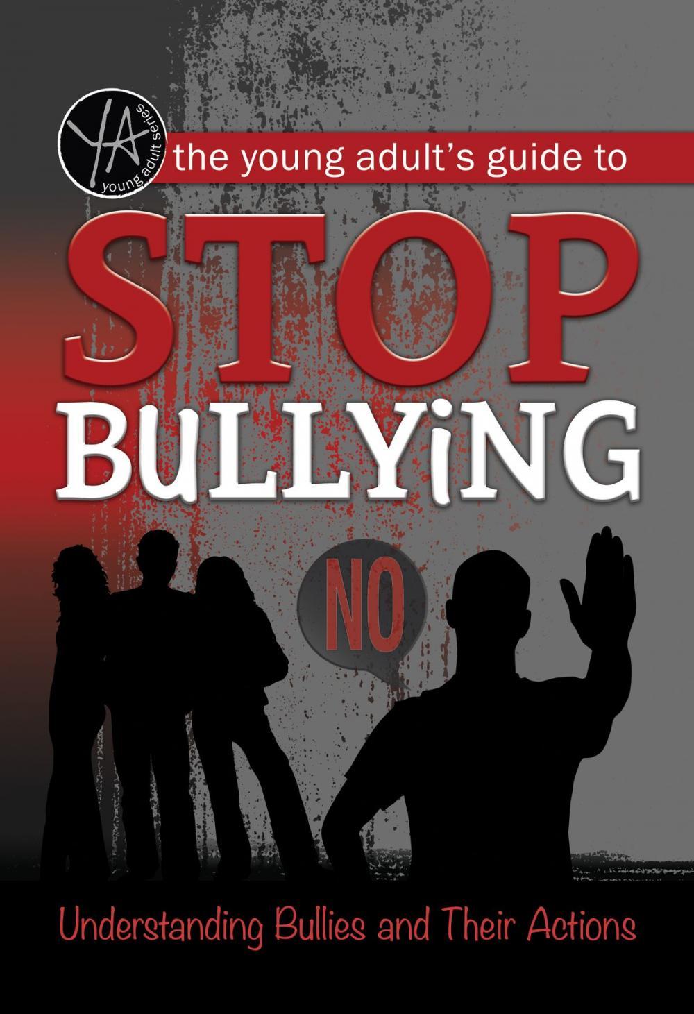 Big bigCover of The Young Adult's Guide to Stop Bullying: Understanding Bullies and Their Actions