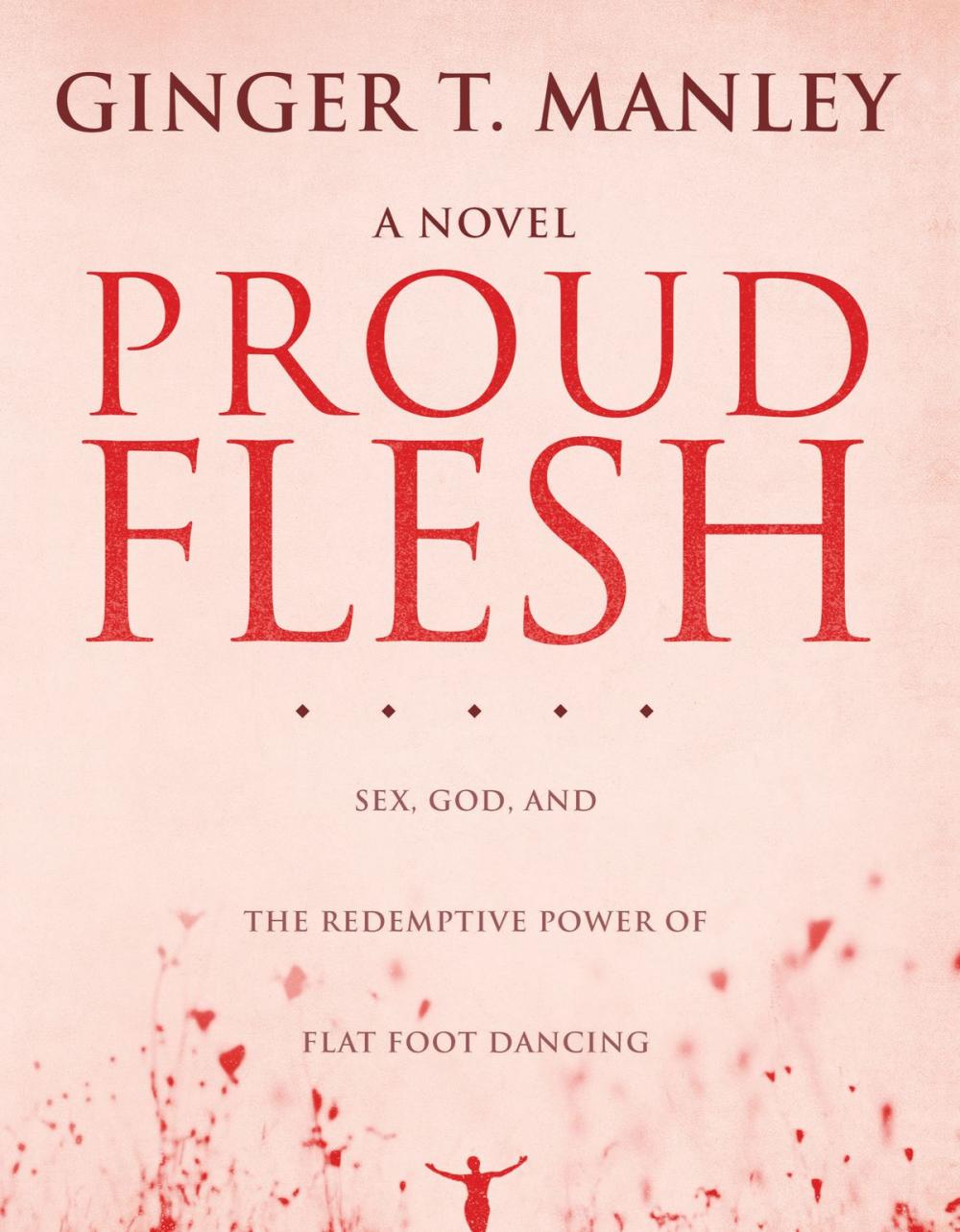 Big bigCover of Proud Flesh: Sex, God, and the Redemptive Power of Flat Foot Dancing