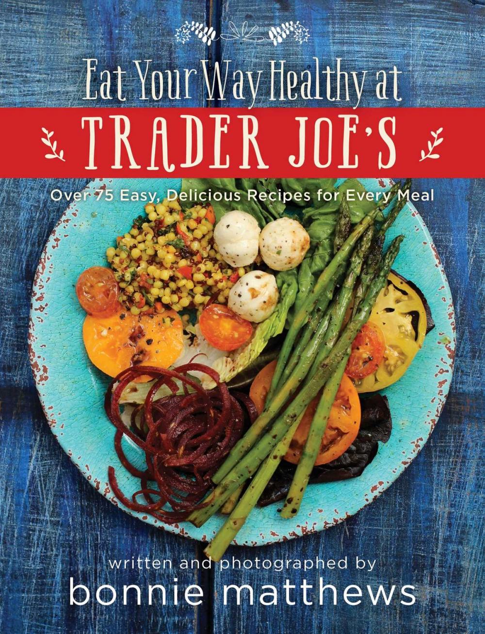 Big bigCover of The Eat Your Way Healthy at Trader Joe's Cookbook