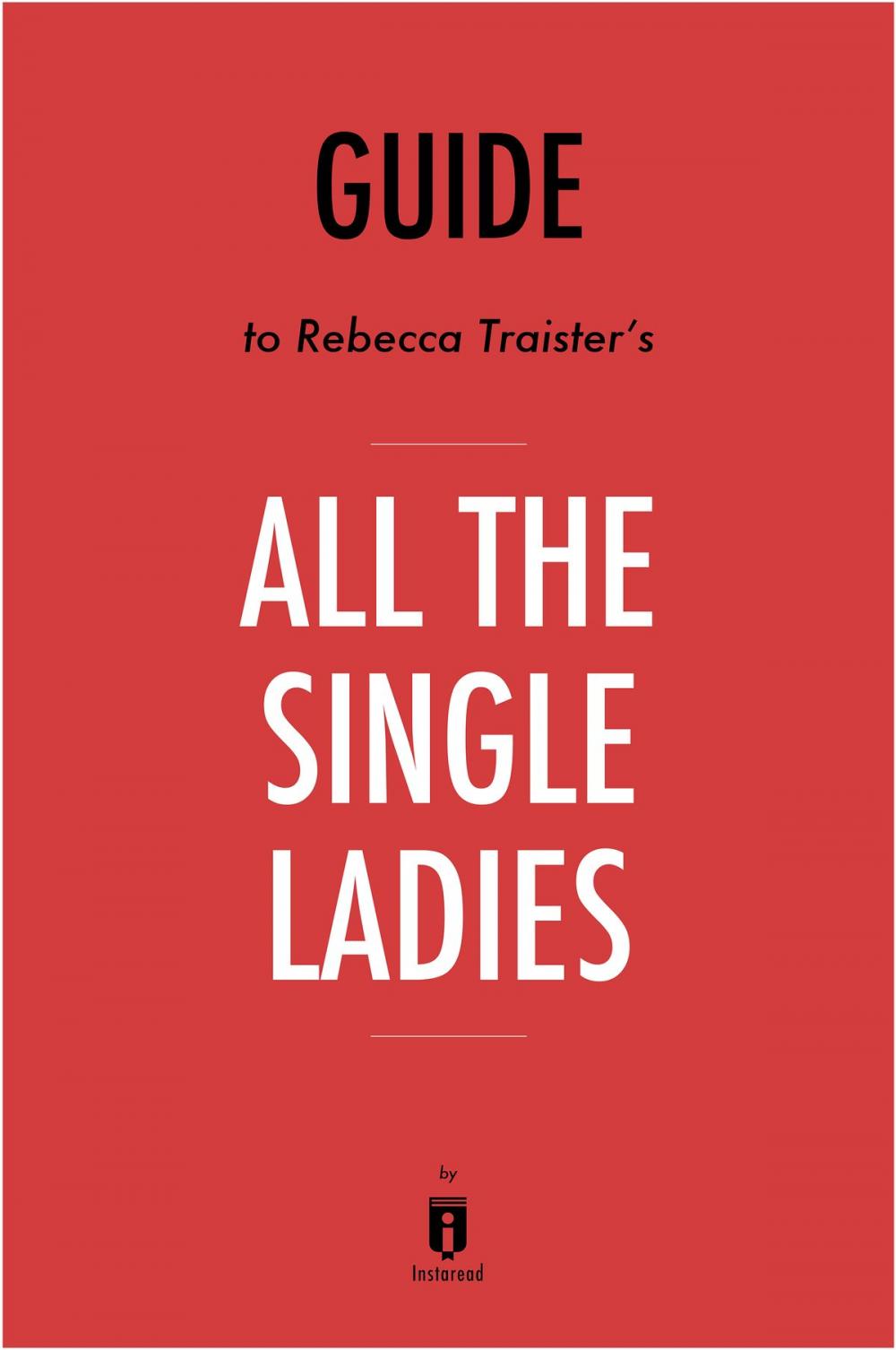 Big bigCover of Guide to Rebecca Traister’s All the Single Ladies by Instaread