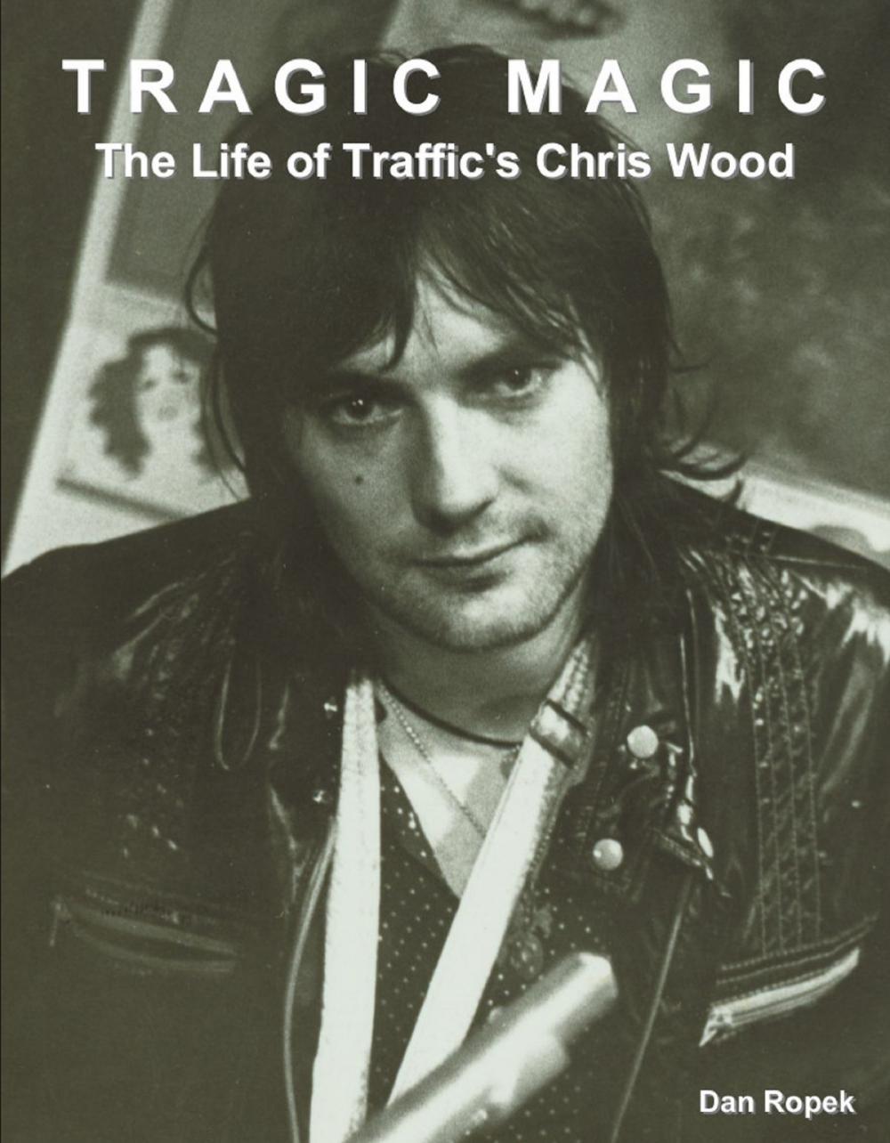Big bigCover of Tragic Magic: The Life of Traffic's Chris Wood