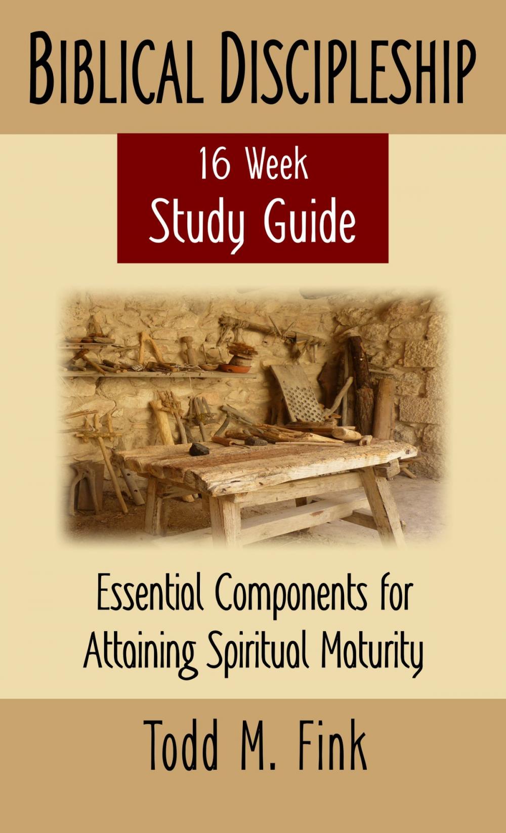 Big bigCover of Biblical Discipleship Study Guide: Essential Components for Attaining Spiritual Maturity