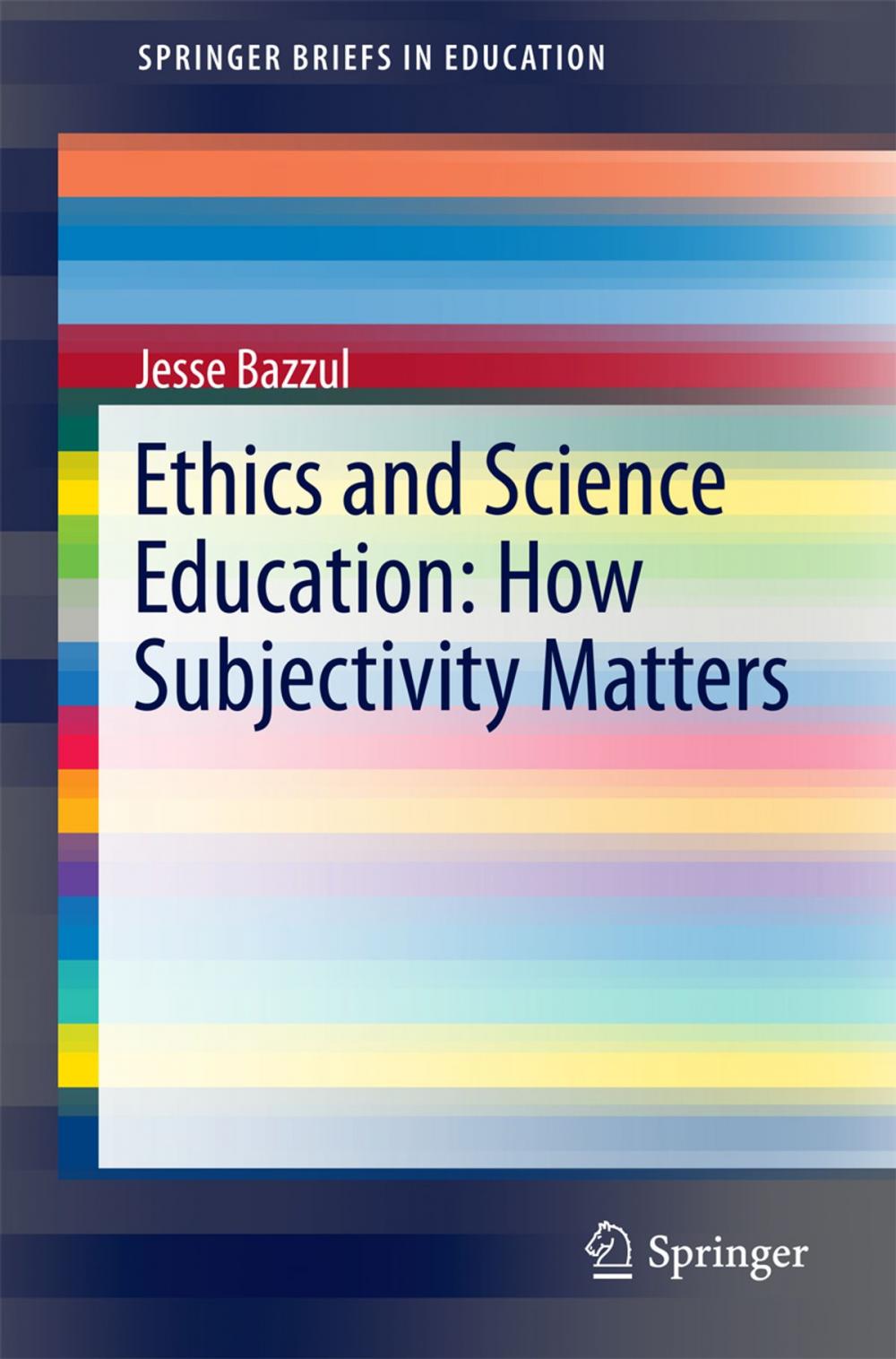 Big bigCover of Ethics and Science Education: How Subjectivity Matters