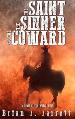 Cover of the book The Saint, the Sinner and the Coward by Brian J. Jarrett