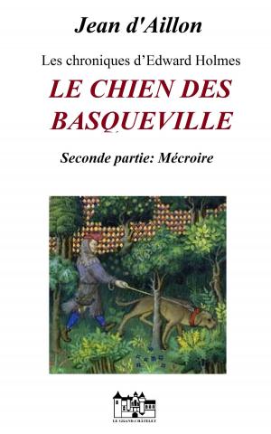Cover of the book LE CHIEN DES BASQUEVILLE - Seconde Partie : Mécroire by Jean d'Aillon