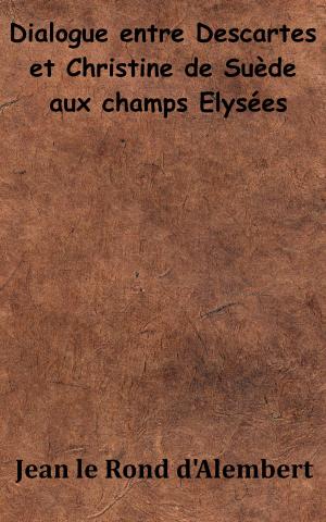 Cover of the book Dialogue entre Descartes et Christine de Suède aux Champs Élysées by Émile Saisset