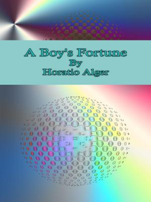 Cover of the book A Boy's Fortune by Amelia E. Barr