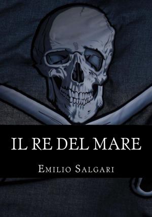 Cover of the book Il re del mare by Emilio Salgari