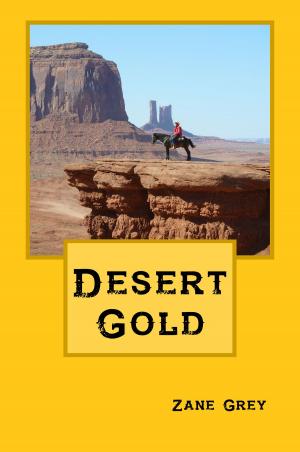 Cover of the book Desert Gold by William John Locke, Washington Irving, Cyrus Townsend Brady, Booth Tarkington