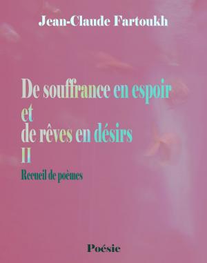 Cover of the book De souffrance en espoir et de rêves en désirs II by Jasen Sousa