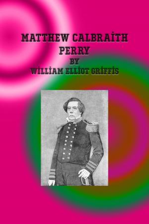 Cover of the book Matthew Calbraith Perry by Frank L. Packard