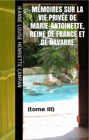 Cover of the book Mémoires sur la Vie privée de Marie-Antoinette, Reine de France et de Navarre by Jacques Boulenger