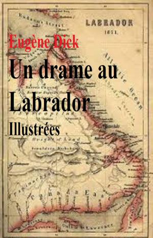 Cover of the book Un drame au Labrador , Illustrées by JEAN-BATISTE-ANTOINE FERLAND