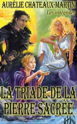 Cover of the book La Triade de la Pierre Sacrée - l'intégrale by Melanie Hatfield