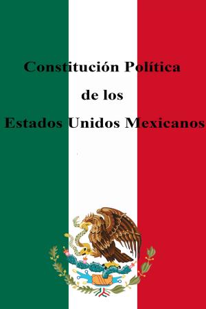 Cover of the book Constitución Política de los Estados Unidos Mexicanos by Franz Kafka