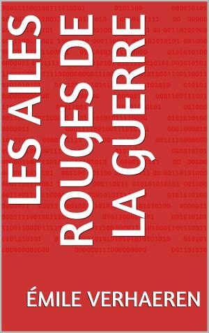 Cover of the book Les Ailes rouges de la guerre by by William Amias Bailward