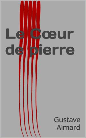 Cover of the book Le Cœur de pierre by Jackson Gregory