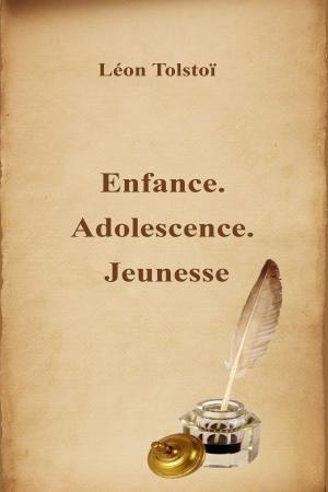 Cover of the book Enfance. Adolescence. Jeunesse by Лев Николаевич Толстой