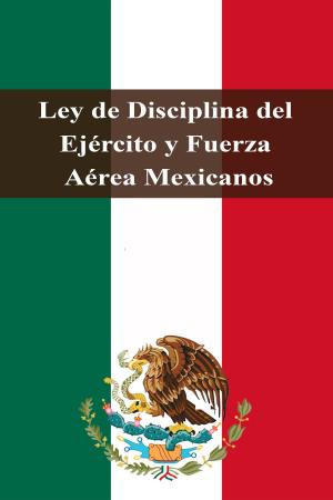 Book cover of Ley de Disciplina del Ejército y Fuerza Aérea Mexicanos