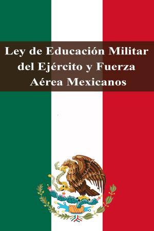 Book cover of Ley de Educación Militar del Ejército y Fuerza Aérea Mexicanos