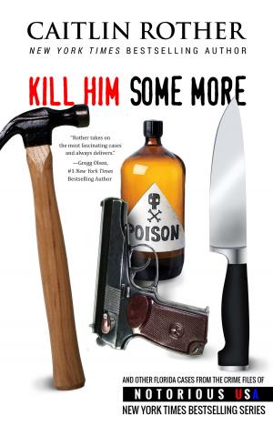 Cover of the book Kill Him Some More by Caitlin Rother