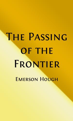 Book cover of The Passing of the Frontier (Illustrated)