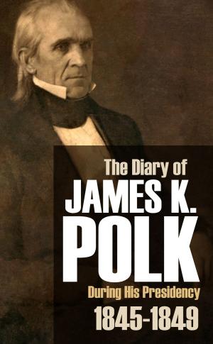 Cover of the book The Diary of James K. Polk During His Presidency by Dr. Abner Hard