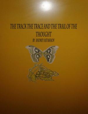 Cover of the book The Track The Trace And The Trail Of The Thought by Leona Lawrence