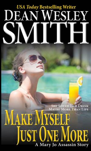 Cover of the book Make Myself Just One More by Dean Wesley Smith