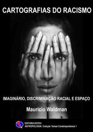 bigCover of the book Cartografias do Racismo: Imaginário, Discriminação Racial e Espaço by 