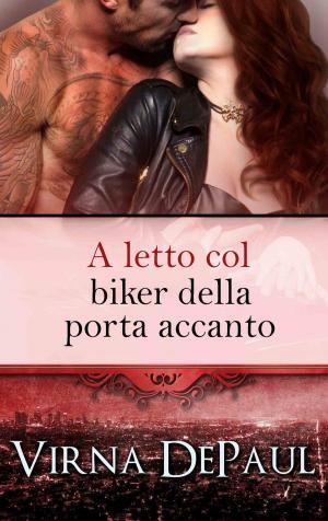 Cover of the book A letto col biker della porta accanto by Virna DePaul