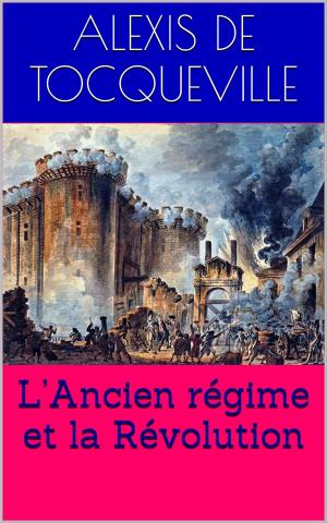 Book cover of L’Ancien régime et la Révolution (Intégrale, les 3 Tomes).