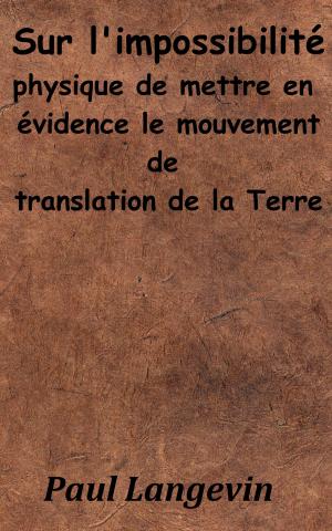Cover of the book Sur l’impossibilité physique de mettre en évidence le mouvement de translation de la Terre by Augustin Cabanès