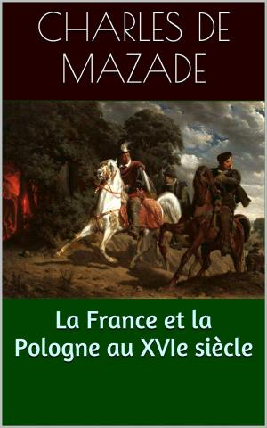 Cover of the book La France et la Pologne au XVIe siècle by Paul Lorain