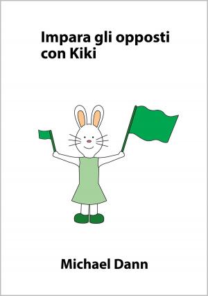 Cover of the book Impara gli opposti con Kiki by Michael Dann