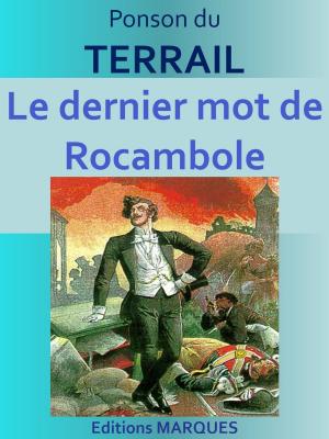 Cover of the book Le dernier mot de Rocambole by Ponson du TERRAIL