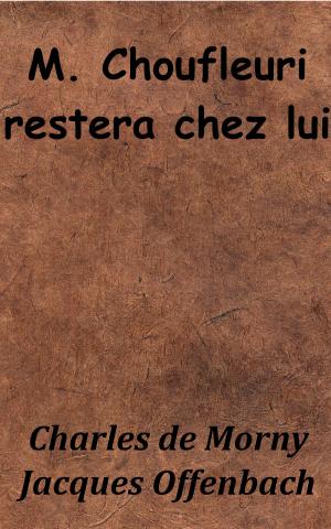 Cover of the book M. Choufleuri restera chez lui by Jacques Offenbach, Michel Carré