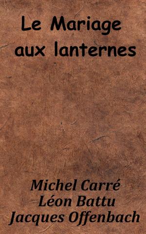 Cover of the book Le Mariage aux lanternes by Théophile Gautier