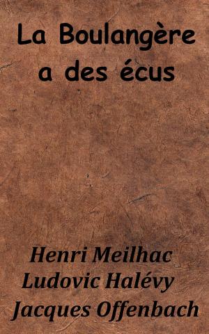 Cover of the book La Boulangère a des écus by Jacques Offenbach, Henri Meilhac, Charles Nuitter