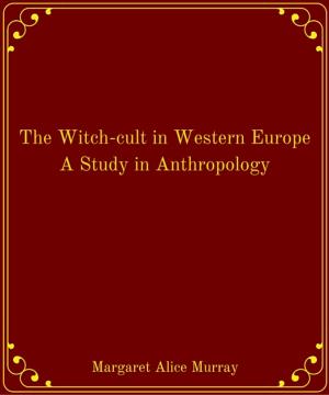 bigCover of the book The Witch-cult in Western Europe A Study in Anthropology by 