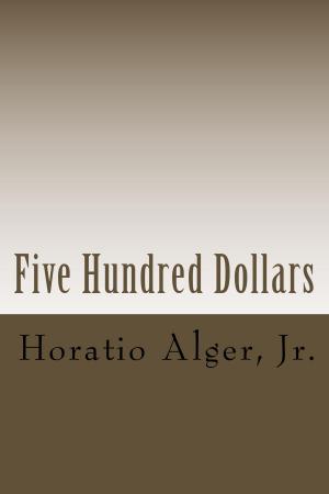Cover of the book Five Hundred Dollars (Illustrated) by Evelyn Brogan