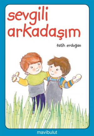 Cover of the book Sevgili Arkadaşım by Fatih Erdoğan