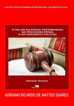 Cover of the book O Valor Da Prova Testemunhal No Processo Penal E No InquÉrito Policial by Silvio Dutra