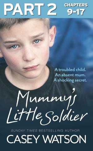 Cover of the book Mummy’s Little Soldier: Part 2 of 3: A troubled child. An absent mum. A shocking secret. by Suzanne Williams