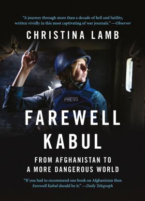 Cover of the book Farewell Kabul: From Afghanistan To A More Dangerous World by Scott Mariani