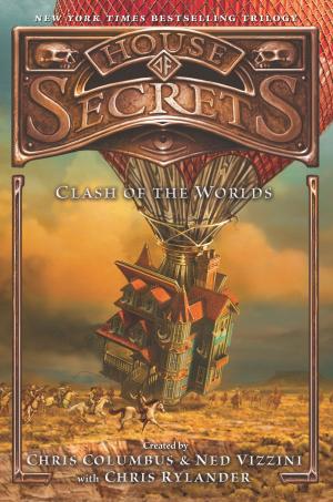 Cover of the book House of Secrets: Clash of the Worlds by Maryrose Wood